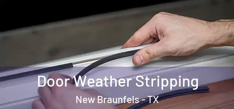 Door Weather Stripping New Braunfels - TX